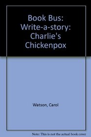 Book Bus: Write-a-story: Charlie's Chickenpox
