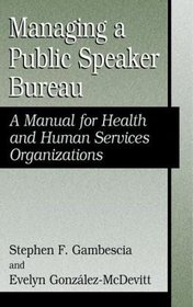 Managing a Public Speaker Bureau: A Manual for Health and Human Services Organizations (Falk Symposium)