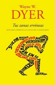 Tus zonas errneas: Gua para combatir las causas de la infelicidad (Vintage Espanol) (Spanish Edition)