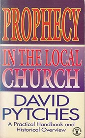 Prophecy in the Local Church: a Practical Handbook and Historical Overview