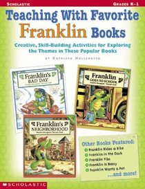 Teaching With Favorite Franklin Books: Creative, Skill-Building Activities for Exploring the Themes in These Popular Books