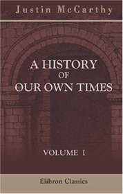 A History of Our Own Times: Volume 1