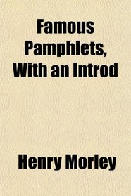 Famous Pamphlets, With an Introd