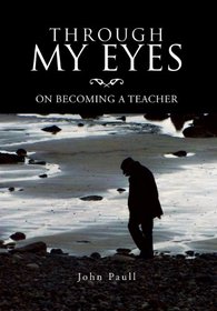 THROUGH MY EYES: ON BECOMING A TEACHER