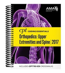 CPT Coding Essentials for Orthopedics: Upper Extremities and Spine 2017