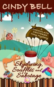 Skydiving, Souffls and Sabotage (A Chocolate Centered Cozy Mystery) (Volume 9)