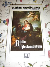Hungarian New Testament / Selections from the Vizsoly Edition / Karoli Gaspar Translation / Biblia Ujtestamentum / Valogatas a Vizsolyi Bibliabol