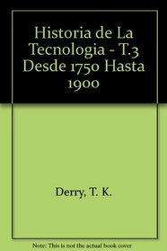 Historia de La Tecnologia - T.3 Desde 1750 Hasta 1900 (Spanish Edition)