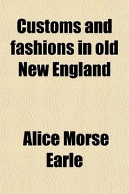 Customs and fashions in old New England