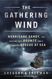 The Gathering Wind: Hurricane Sandy, the Sailing Ship Bounty, and a Courageous Rescue at Sea