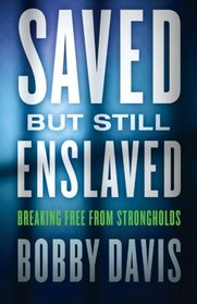 Saved but Still Enslaved: Breaking Free from Strongholds