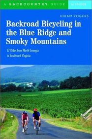 Backroad Bicycling in the Blue Ridge and Smoky Mountains: 27 Rides for Touring and Mountain Bikes from North Georgia to Southwest Virginia