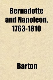 Bernadotte and Napoleon, 1763-1810