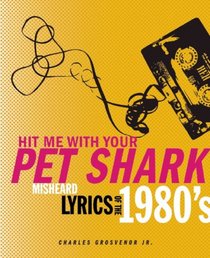 Hit Me With Your Pet Shark: Misheard Lyrics of the '80s