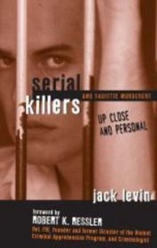 Serial Killers and Sadistic Murderers - Up Close and Personal