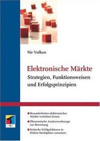 Elektronische Mrkte. Strategien, Funktionsweisen und Erfolgsprinzipien