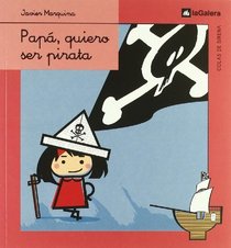 Papa, quiero ser pirata/ Papa, I want to be a pirate (Spanish Edition)