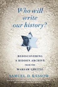 Who Will Write Our History?: Rediscovering a Hidden Archive from the Warsaw Ghetto (Vintage)