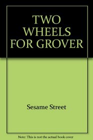 TWO WHEELS FOR GROVER (Sesame Street Start-To-Read Book)