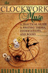 The Clockwork Muse: A Practical Guide to Writing Theses, Dissertations, and Books