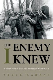 The Enemy I Knew: German Jews in the Allied Military in World War II