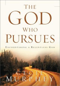 The God Who Pursues: Encountering a Relentless God