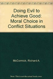 Doing Evil to Achieve Good: Moral Choice in Conflict Situations