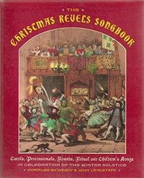 The Christmas Revels Songbook: In Celebration of the Winter Solstice: Carols, Processionals, Rounds, Ritual and Children's Songs