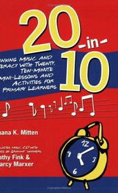 20-In-10: Linking Music and Literacy with Twenty, Ten-Minute Mini-Lessons and Activities for Primary Learners