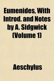 Eumenides, With Introd. and Notes by A. Sidgwick (Volume 1)