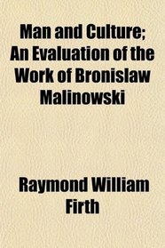 Man and Culture; An Evaluation of the Work of Bronislaw Malinowski