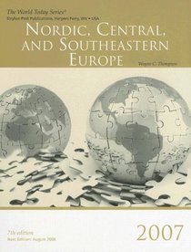 Nordic, Central, and Southeastern Europe 2007 (World Today Series Nordic, Central, and Southeastern Europe)
