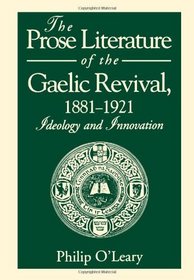 The Prose Literature of the Gaelic Revival, 1881-1921: Ideology and Innovation