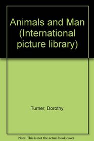 Animals and Man (International Picture Library)