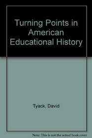 Turning Points in American Educational History.