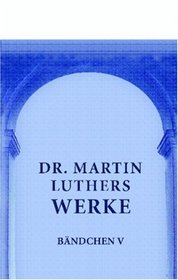 Dr. Martin Luthers Werke: Bndchen 5 (German Edition)