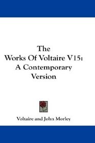 The Works Of Voltaire V15: A Contemporary Version
