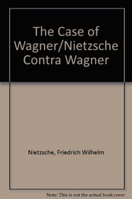 The Case of Wagner/Nietzsche Contra Wagner