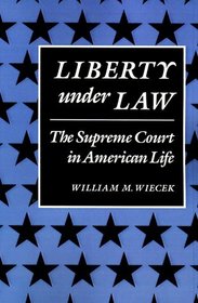 Liberty Under Law : The Supreme Court in American Life (The American Moment)