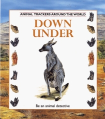 Down Under (Animal Trackers (Around the World) , No 1)