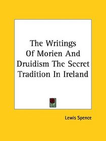 The Writings Of Morien And Druidism The Secret Tradition In Ireland