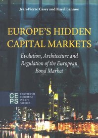 Europe's Hidden Capital Markets: Evolution, Architecture and Regulation of the European Bond Market