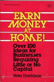 Earn Money at Home: Over 100 Ideas for Businesses Requiring Little or No Capital