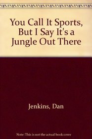 You Call It Sports, But I Say It's a Jungle Out There
