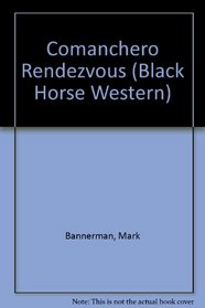 Comanchero Rendezvous (Black Horse Western)