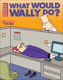 Dilbert 27. What Would Wally Do?