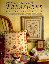 Treasures in Cross-Stitch: 50 Projects Inspired by Antique Needlework