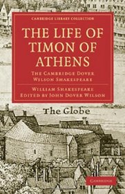 The Life of Timon of Athens: The Cambridge Dover Wilson Shakespeare (Cambridge Library Collection - Literary  Studies)