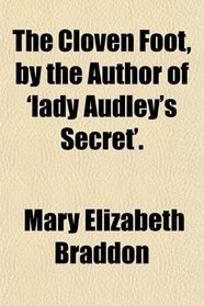 The Cloven Foot, by the Author of 'lady Audley's Secret'.