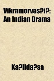 Vikramorvasi; An Indian Drama